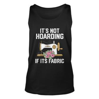 Its Not Hoarding If Its Fabric Funny Quilter Quilt Quilting Unisex Tank Top - Monsterry