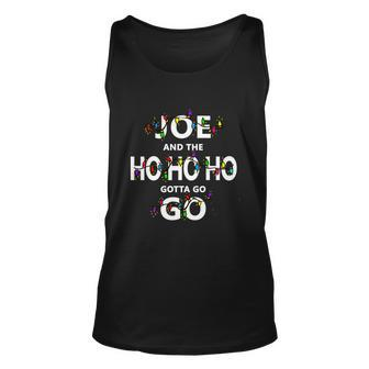 Joe And The Ho Ho Ho Gotta Go Christmas Unisex Tank Top - Monsterry DE