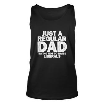 Just A Regular Dad Trying Not To Raise Liberals Tshirt Unisex Tank Top - Monsterry CA