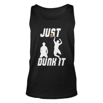 Just Dunk It Basketball Player Basketball Quote Basketball Lover Unisex Tank Top - Monsterry