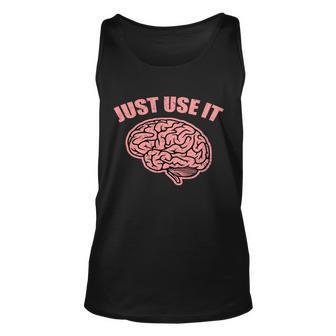 Just Use It Funny Brain Tshirt Unisex Tank Top - Monsterry AU