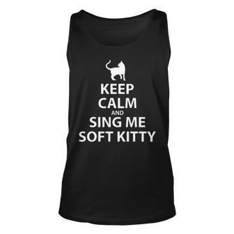 Keep Calm And Sing Me Soft Kitty Unisex Tank Top - Seseable