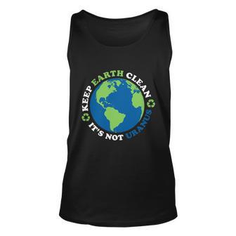 Keep The Earth Clean Its Not Uranus Tshirt Unisex Tank Top - Monsterry UK