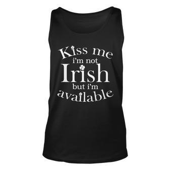 Kiss Me Im Not Irish But Im Available Unisex Tank Top - Monsterry DE