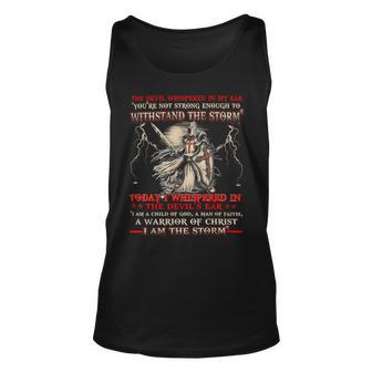 Knight Templar T Shirt - I Whispered In The Devil Ear I Am A Child Of God A Man Of Faith A Warrior Of Christ I Am The Storm - Knight Templar Store Unisex Tank Top - Seseable