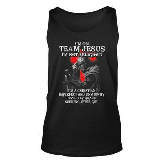 Knight Templar T Shirt - Im On Team Jesus Im Not Religious Im A Christian Imperfect And Unworthy Saved By Grace Seeking After God - Knight Templar Store Unisex Tank Top - Seseable