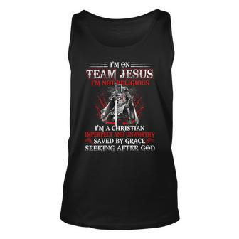 Knight Templar T Shirt - Im On Team Jesus Im Not Religious Im A Christian Imperfect And Unworthy Saved By Grace Seeking After God - Knight Templar Store Unisex Tank Top - Seseable