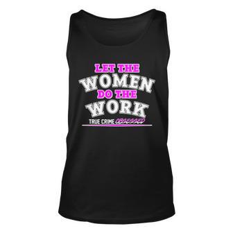 Let The Women Do The Work True Crime Obsessed Tshirt Unisex Tank Top - Monsterry UK