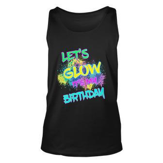 Lets Glow Its My Birthday Glow Party 80S Costume Party Gift Unisex Tank Top - Thegiftio UK