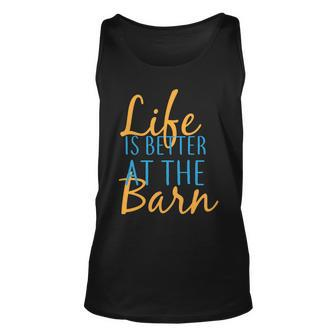 Life Is Better At The Barn Unisex Tank Top - Monsterry AU