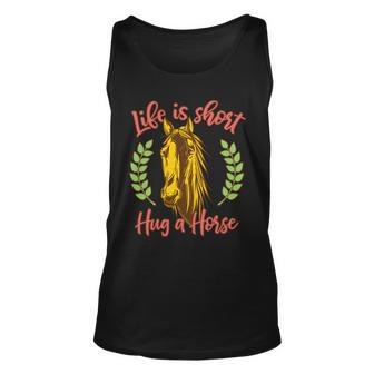 Life Is Short Hug A Horse Unisex Tank Top - Monsterry