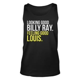 Looking Good Billy Ray Feeling Good Louis Gift Unisex Tank Top - Seseable