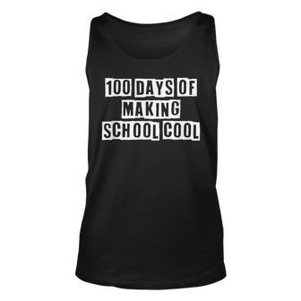 Lovely Funny Cool Sarcastic 100 Days Of Making School Cool Unisex Tank Top - Thegiftio