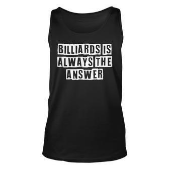 Lovely Funny Cool Sarcastic Billiards Is Always The Answer Unisex Tank Top - Thegiftio UK