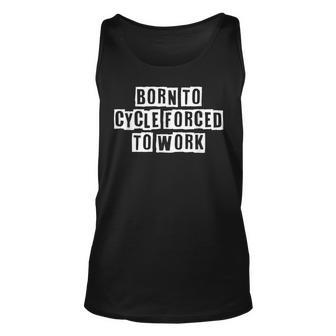 Lovely Funny Cool Sarcastic Born To Cycle Forced To Work Unisex Tank Top - Thegiftio UK