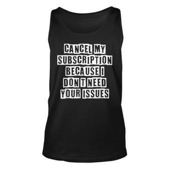 Lovely Funny Cool Sarcastic Cancel My Subscription Because I Unisex Tank Top - Thegiftio UK