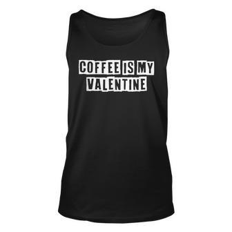Lovely Funny Cool Sarcastic Coffee Is My Valentine Unisex Tank Top - Thegiftio UK