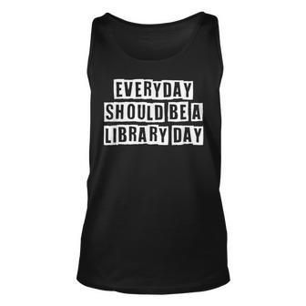 Lovely Funny Cool Sarcastic Everyday Should Be A Library Day Unisex Tank Top - Thegiftio UK