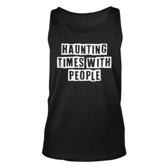 Lovely Funny Cool Sarcastic Haunting Times With People Unisex Tank Top - Thegiftio UK