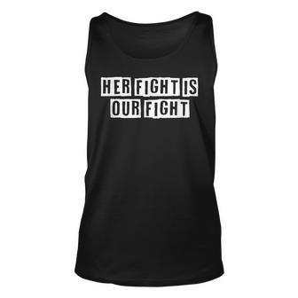 Lovely Funny Cool Sarcastic Her Fight Is Our Fight Unisex Tank Top - Thegiftio UK