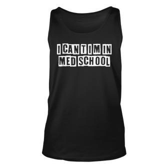 Lovely Funny Cool Sarcastic I Cant Im In Med School Unisex Tank Top - Thegiftio UK