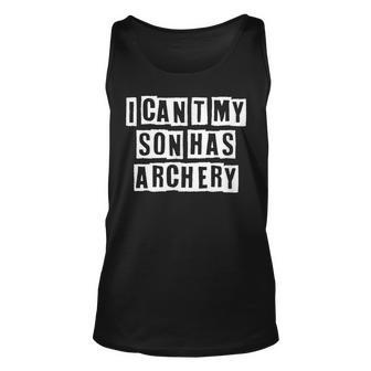 Lovely Funny Cool Sarcastic I Cant My Son Has Archery Unisex Tank Top - Thegiftio UK