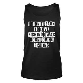Lovely Funny Cool Sarcastic I Didnt Learn To Love Fishing I Unisex Tank Top - Thegiftio UK
