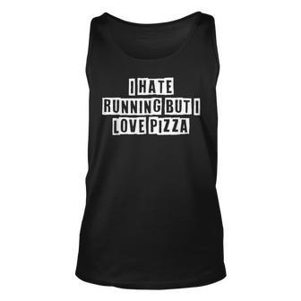 Lovely Funny Cool Sarcastic I Hate Running But I Love Pizza Unisex Tank Top - Thegiftio