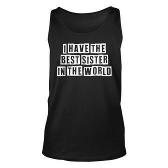 Lovely Funny Cool Sarcastic I Have The Best Sister In The Unisex Tank Top - Thegiftio UK