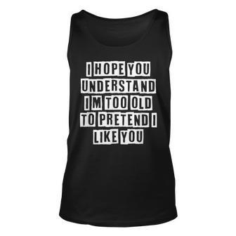 Lovely Funny Cool Sarcastic I Hope You Understand Im Too Unisex Tank Top - Thegiftio UK