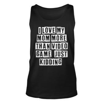 Lovely Funny Cool Sarcastic I Love My Mom More Than Video Unisex Tank Top - Thegiftio UK
