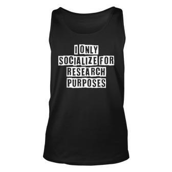 Lovely Funny Cool Sarcastic I Only Socialize For Research Unisex Tank Top - Thegiftio UK