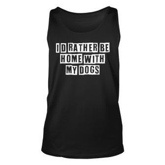 Lovely Funny Cool Sarcastic Id Rather Be Home With My Dogs Unisex Tank Top - Thegiftio UK