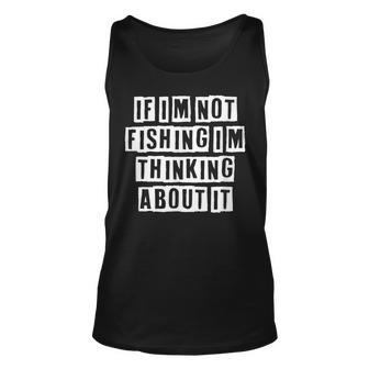 Lovely Funny Cool Sarcastic If Im Not Fishing Im Thinking Unisex Tank Top - Thegiftio UK