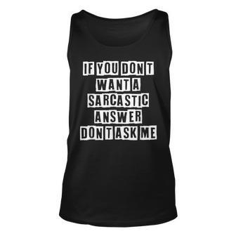 Lovely Funny Cool Sarcastic If You Dont Want A Sarcastic Unisex Tank Top - Thegiftio UK