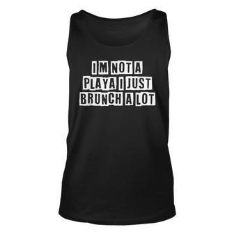 Lovely Funny Cool Sarcastic Im Not A Playa I Just Brunch A Unisex Tank Top - Thegiftio