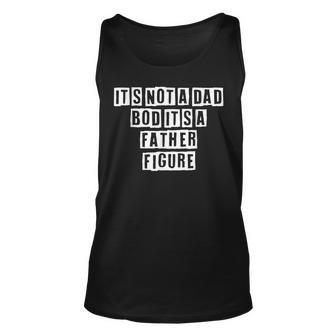 Lovely Funny Cool Sarcastic Its Not A Dad Bod Its A Father Unisex Tank Top - Thegiftio