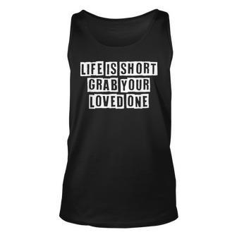 Lovely Funny Cool Sarcastic Life Is Short Grab Your Loved Unisex Tank Top - Thegiftio UK