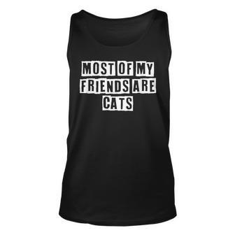 Lovely Funny Cool Sarcastic Most Of My Friends Are Cats Unisex Tank Top - Thegiftio UK