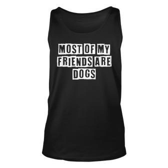 Lovely Funny Cool Sarcastic Most Of My Friends Are Dogs Unisex Tank Top - Thegiftio UK