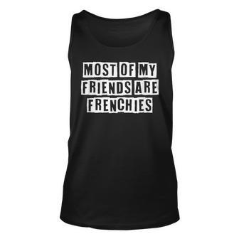 Lovely Funny Cool Sarcastic Most Of My Friends Are Frenchies Unisex Tank Top - Thegiftio UK