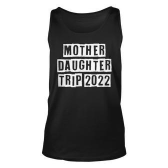Lovely Funny Cool Sarcastic Mother Daughter Trip 2022 Unisex Tank Top - Thegiftio UK