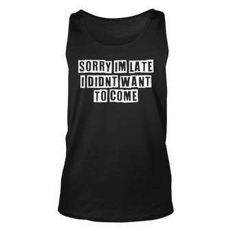 Lovely Funny Cool Sarcastic Sorry Im Late I Didnt Want To Unisex Tank Top - Thegiftio UK