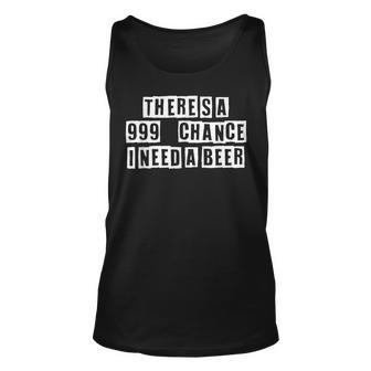 Lovely Funny Cool Sarcastic Theres A 999 Chance I Need A Unisex Tank Top - Thegiftio UK
