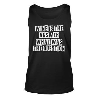 Lovely Funny Cool Sarcastic Wine Is The Answer What Was The Unisex Tank Top - Thegiftio UK