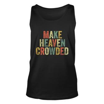 Make Heaven Crowded Baptism Pastor Christian Believer Jesus Gift Unisex Tank Top - Monsterry