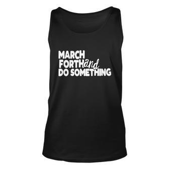 March Forth And Do Something Motivational Quote Volunteer Gift Graphic Design Printed Casual Daily Basic Unisex Tank Top - Thegiftio UK