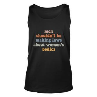 Men Shouldnt Be Making Laws About Womens Bodies Feminist Unisex Tank Top - Monsterry