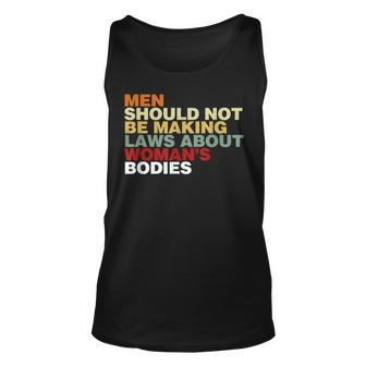 Men Shouldnt Be Making Laws About Womens Bodies Feminist Unisex Tank Top - Seseable