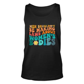 Men Shouldnt Be Making Laws About Womens Bodies Unisex Tank Top - Monsterry UK
